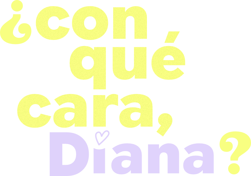 ¿Con qué cara, Diana?